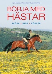 Börja med hästar : sköta, rida, förstå