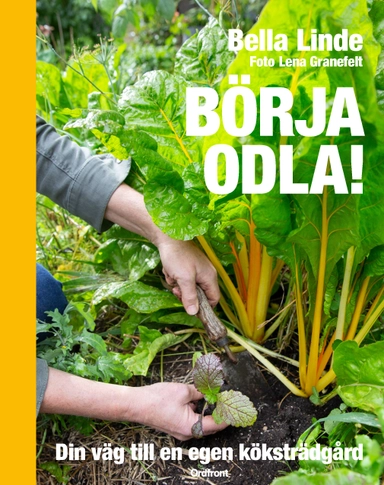 Börja odla! : din väg till en egen köksträdgård; Bella Linde; 2023