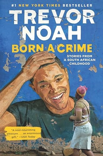 Born a crime : stories from a South African childhood; Trevor Noah; 2016