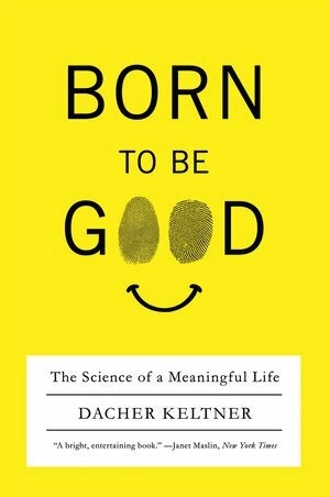 Born to Be Good; Dacher Keltner; 2010