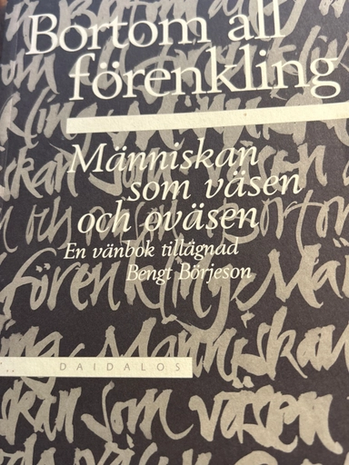 Bortom all förenkling : människan som väsen och oväsen : en vänbok tillägnad Bengt Börjeson