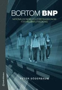 Bortom BNP : nationalekonomi och företagsekonomi för hållbar utveckling; Peter Söderbaum; 2011
