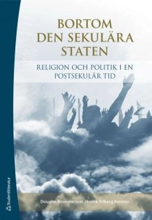 Bortom den sekulära staten : religion och politik i en postsekulär tid