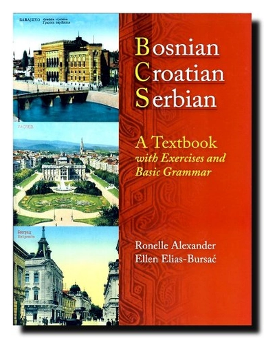 Bosnian, Croatian, Serbian, a textbook : with exercises and basic grammar; Ronelle Alexander; 2006