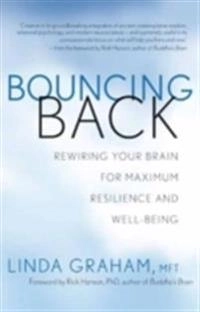 Bouncing back : rewiring your brain for maximum resilience and well-being; Linda Graham; 2013