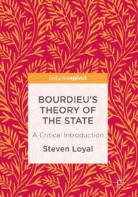 Bourdieu's Theory of the State; Steven Loyal; 2017