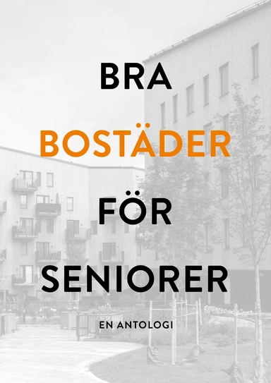 Bra bostäder för seniorer - en antologi; Petter Ahlström, Börje Bjelke, Jan Paulsson, Sören Runsteen, Petra Sandberg; 2023