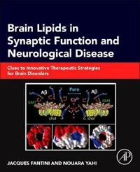 Brain Lipids in Synaptic Function and Neurological Disease; Jacques Fantini, Nouara Yahi; 2015