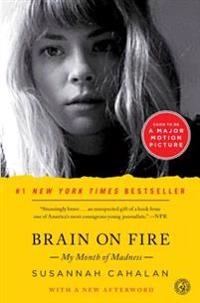 Brain on Fire (10th Anniversary Edition): My Month of Madness; Susannah Cahalan; 2013