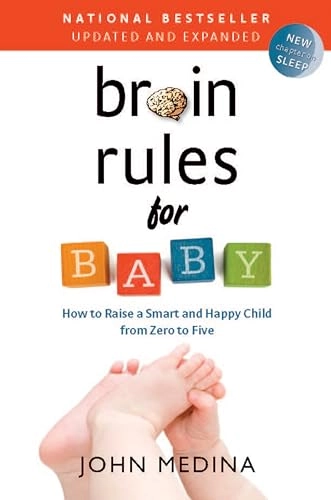 Brain rules for baby : how to raise a smart and happy child from zero to five; John Medina; 2014