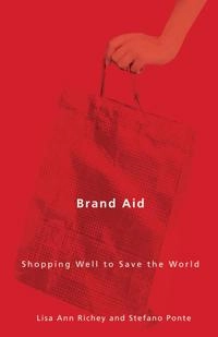 Brand aid : shopping well to save the world; Lisa Ann Richey; 2011