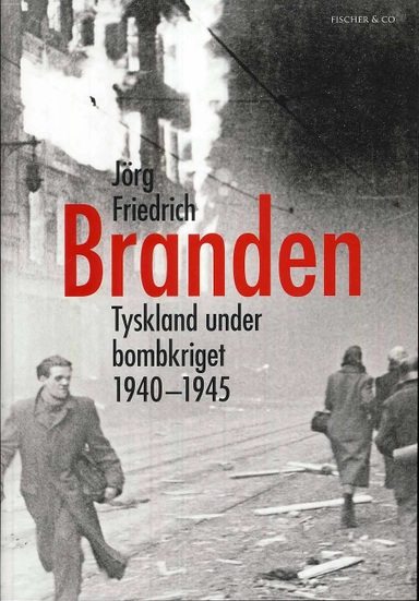 Branden : Tyskland under bombkriget 1940-1945; Jörg Friedrich; 2008