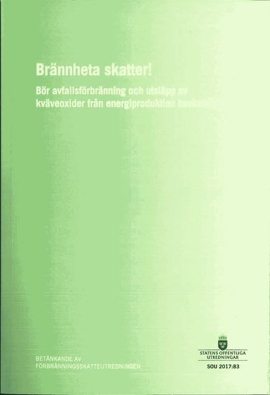 Brännheta skatter! SOU 2017:83. Bör avfallsförbränning och utsläpp av kväveoxider från energiproduktion beskattas? : Betänkande från Förbränningsskatteutredningen; Finansdepartementet; 2017