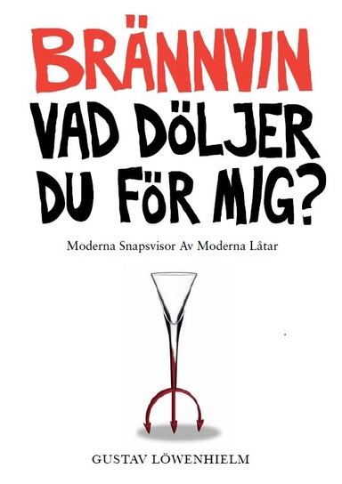 Brännvin vad döljer du för mig?: moderna snapsvisor av moderna låtar; Gustav Löwenhielm; 2012