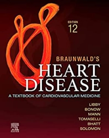 Braunwald's heart disease : a textbook of cardiovascular medicine, Volume 1; Peter Libby, Robert O. Bonow, Douglas L. Mann, Gordon F. Tomaselli, Deepak L. Bhatt, Scott D. Solomon, Eugene Braunwald; 2022