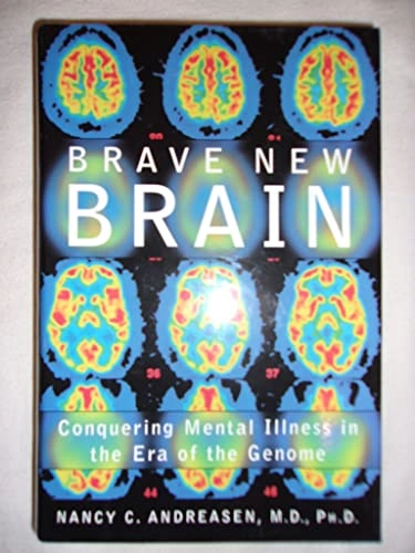 Brave new brain : conquering mental illness in the era of the genome; Nancy C. Andreasen; 2001