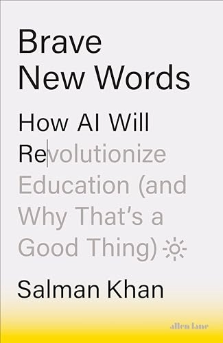 Brave new words : how AI will revolutionize education (and why that´s a good thing); Salman Khan; 2024
