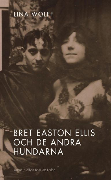 Bret Easton Ellis och de andra hundarna; Lina Wolff; 2012