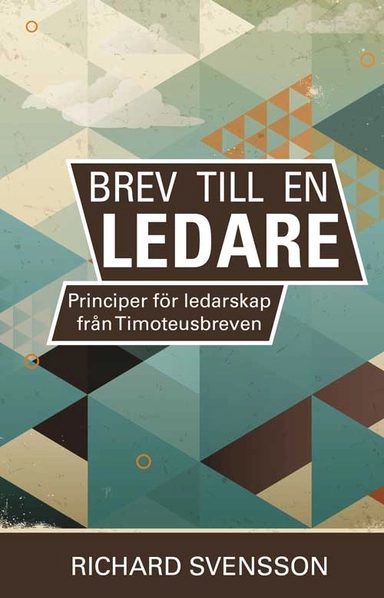 Brev till en ledare, principer för ledarskap från Timoteusbreven; Richard Svensson; 2020