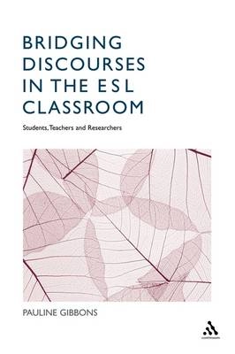 Bridging discourses in the ESL classroom : students, teachers and researchers