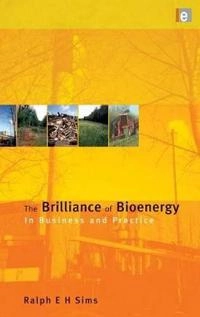 Brilliance of Bioenergy; Ralph E H Sims; 2002