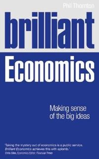 Brilliant Economics; Phil Thornton; 2013