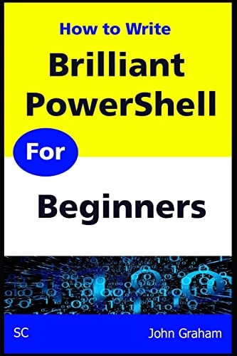 Brilliant PowerShell for Beginners; John Graham; 2022