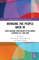 Bringing the people back in : state building from below in the Nordic countries ca. 1500-1800; Knut Dørum, Mats Hallenberg, Kimmo Katajala; 2021