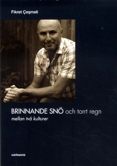 Brinnande snö och torrt regn : mellan två kulturer; Fikret Cesmeli; 2015