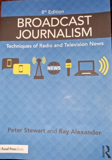 Broadcast Journalism : Techniques of Radio and Television News ; Peter Stewart, Ray Alexander; 2021