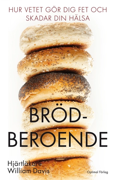 Brödberoende : hur vetet gör dig fet och skadar din hälsa; William Davis; 2012