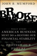 Broke: What Every American Business Must Do to Restore Our Financial Stabil; John Mumford; 2009