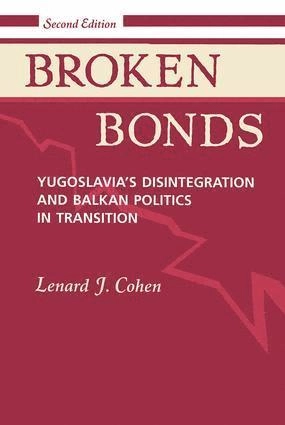 Broken bonds : Yugoslavia's disintegration and Balkan politics in transition; Lenard J. Cohen; 1995