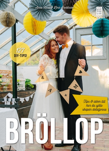 Bröllop : tips och idéer till hur du själv skapar detaljerna; Anna Huss, Lina Arvidsson; 2014