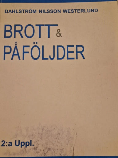 Brott och påföljder : en lärobok i straffrätt om brottsbalken; Mats Dahlström; 2005