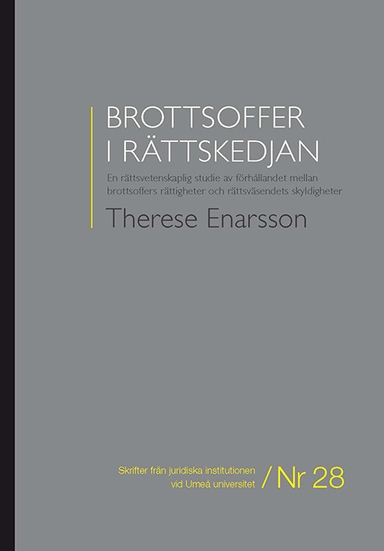 Brottsoffer i rättskedjan : en rättsvetenskaplig studie av förhållandet mellan brottsoffers rättigheter och rättsväsendets skyldigheter