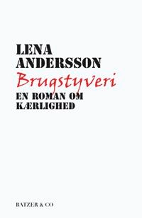 Brugstyveri : en roman om kærlighed; Lena Andersson, Anne Marie Têtevide; 2014