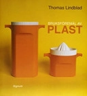 Bruksföremål av plast : materialen, formgivarna, fabrikerna; Thomas Lindblad; 2004