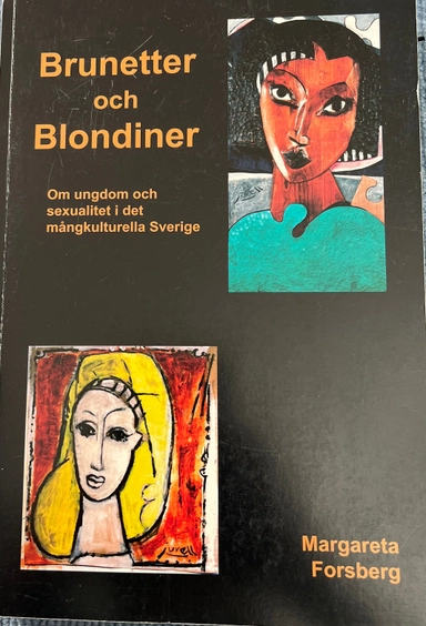 Brunetter och blondiner : om ungdom och sexualitet i det mångkulturella Sverige; Margareta Forsberg; 2005