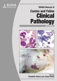 BSAVA Manual of Canine and Feline Clinical Pathology; Elizabeth Villiers, Jelena Ristic, Dr Laura Blackwood; 2016