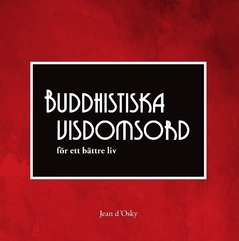 Buddhistiska visdomsord : för ett bättre liv; Jean d'Osky; 2021