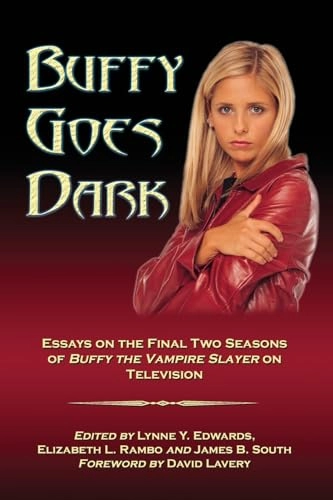 Buffy goes dark : essays on the final two seasons of Buffy the vampire slayer on television; Lynne Y. Edwards, Elizabeth L. Rambo, James B. South; 2008