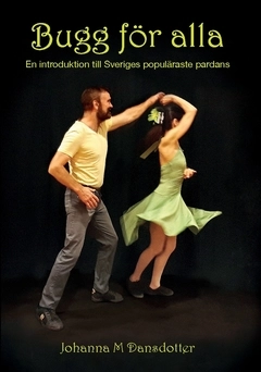 Bugg för alla : en introduktion till Sveriges populäraste pardans; Johanna M. Dansdotter; 2020