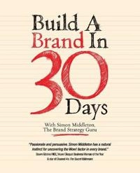 Build a Brand in 30 Days: With Simon Middleton, The Brand Strategy Guru; Simon Middleton; 2010