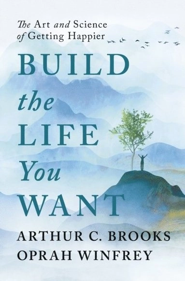 Build the Life You Want; Arthur C. Brooks, Oprah Winfrey; 2023