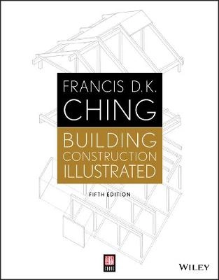 Building Construction Illustrated; Francis D. K. Ching; 2014