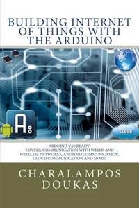 Building internet of things with the Arduino v. 1.1; Charalampos. Doukas; 2012