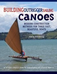 Building Outrigger Sailing Canoes; Gary Dierking; 2007