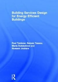 Building services design for energy efficient buildings; Paul Tymkow; 2013