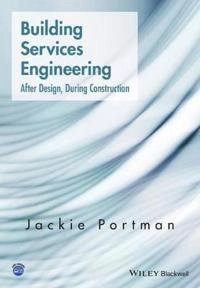 Building Services Engineering: after design, during construction; Jackie Portman; 2016